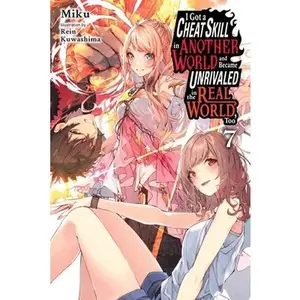 I Got a Cheat Skill in Another World and Became Unrivaled in the Real World, Too, Vol. 7 (Light Novel) -- Miku, Paperback