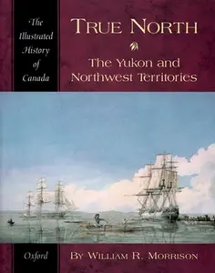 USED-True North: The Yukon and Northwest Territories by Morrison, William R. (Paperback)