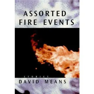 USED-Assorted Fire Events: Stories by David Means (Hardcover)