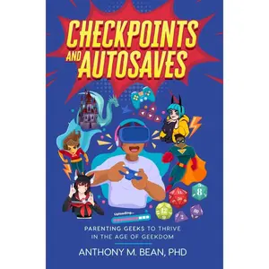 USED-Checkpoints and Autosaves: Parenting Geeks to Thrive in the Age of Geekdom by Bean, Anthony M. (Paperback)