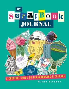 USED-My Scrapbook Journal: A Creative Guide to Scrapbooking and Collage by Fischer, Alina (Paperback)