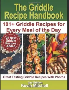 USED-The Griddle Recipe Handbook: 101+ Griddle Recipes for Every Meal of the Day (Griddle Mastery Easy Recipe Series) by Kevin Mitchell (Paperback)