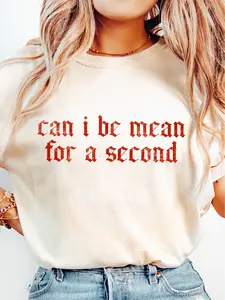 Can I Be Mean for a Second ~ Unisex Apparel Printed In The USA!