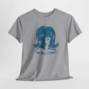The Hell I Won't 100% Cotton Tee, Lots of Colors Available Casual Classic
