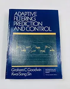 USED-Adaptive Filtering: Prediction and Control by Graham C. Goodwin (Hardcover)