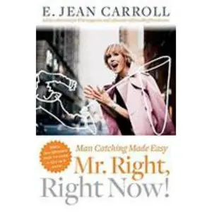 USED-Mr. Right, Right Now!: Man Catching Made Easy by E. Jean Carroll (Paperback)