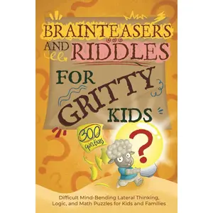 Brainteasers and Riddles for Gritty Kids: 300 Difficult Mind-Bending Lateral Thinking, Logic, and Math Puzzles for Kids and Families Paperback – November 21, 2024