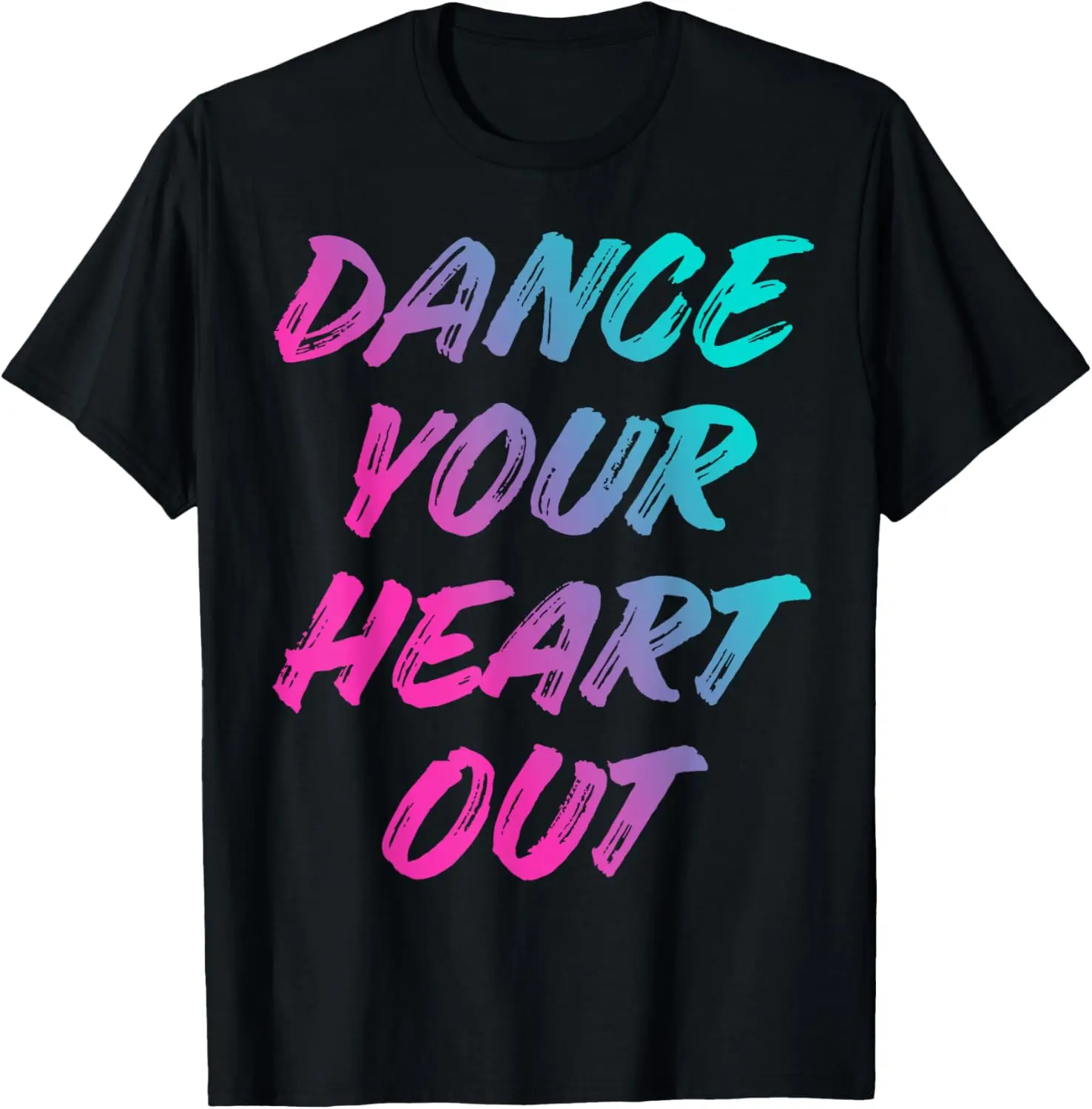 Women's 100% Cotton Graphic Printed Shirt - Short Sleeve Tops, Playful Look "Dance Your Heart Out" Dancer-Themed Gift, All Seasons T-Shirt