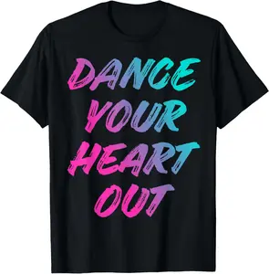 100%cotton Dance Your Heart Out Funny Dancer Dancing Gifts Boys Girls T-Shirt
