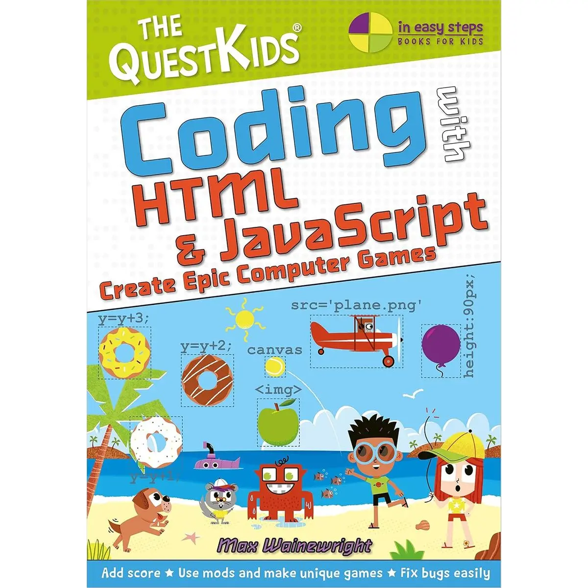 Coding with HTML & JavaScript - Create Epic Computer Games: The QuestKids children's series (In Easy Steps) 1st Edition