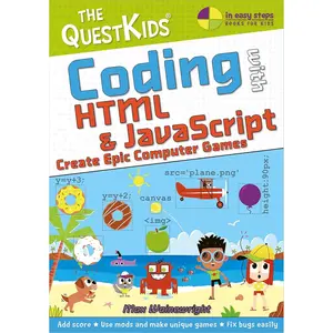 Coding with HTML & JavaScript - Create Epic Computer Games: The QuestKids children's series (In Easy Steps) 1st Edition