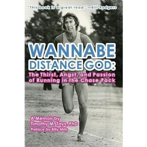 USED-Wannabe Distance God: The Thirst, Angst, and Passion of Running in the Chase Pack: A Memoir by Timothy M. Tays by Tays Phd, Timothy M. (Paperback)