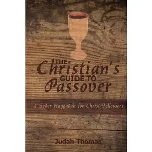 USED-The Christian's Guide to Passover: A Seder Haggadah for Christ-Followers by Thomas, Judah (Paperback)