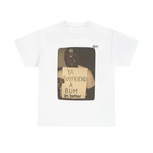 Funny Unisex Heavy Cotton Tee - 'Ya Boyfriend a Bum, I'm Better' - Casual Humor Shirt, Gift for Friends, Comedic T-Shirt, Streetwear,