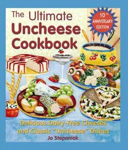 USED-The Ultimate Uncheese Cookbook: Create Delicious Dairy-Free Cheese Substititues and Classic Uncheese Dishes by Stepaniak, Joanne (Paperback)