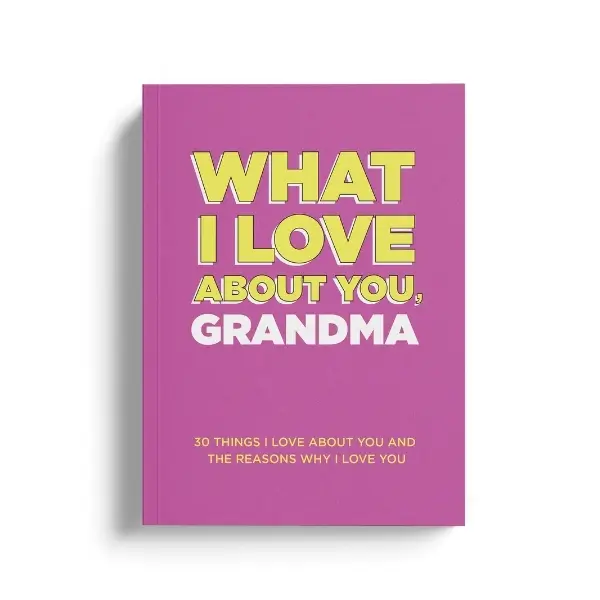What I Love About You, Grandma. Why I Love You Fill-in-the-Blank Gift Book. The Perfect Gift for Grandma.