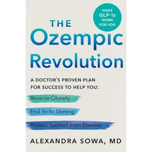 The Ozempic Revolution: A Doctor's Proven Plan for Success to Help You Reverse Obesity, End Yo-Yo Dieting