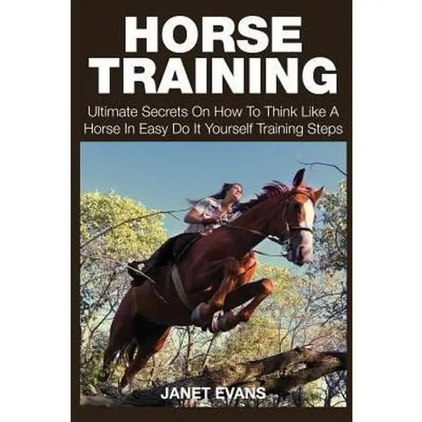 USED-Horse Training: Ultimate Secrets on How to Think Like a Horse in Easy Do It Yourself Training Steps by Evans, Janet (Paperback)