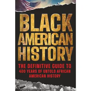Black American History Definitive Guide Book (Humanities & Social Sciences, History & Culture) – 400 Years of Untold Narratives, 342 Pages, 6x0.86x9 Inches, Connects Key Moments, December 29, 2025