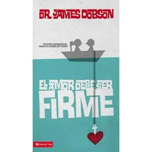 USED-El Amor Debe Ser Firme: Nuevas Esperanzas Para Hogares En Crisis by Dobson, James C. (Mass Market Paperback)