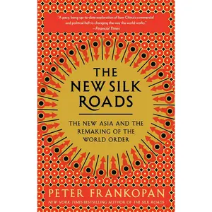The New Silk Roads: The New Asia and the Remaking of the World Order