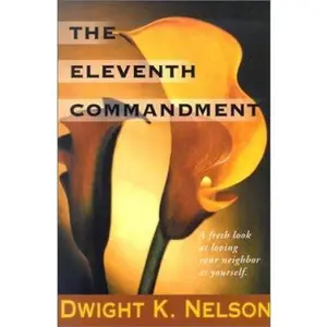 USED-The Eleventh Commandment: A Fresh Look at Loving Your Neighbor As Yourself by Dwight K. Nelson (Hardcover)