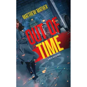 Out of Time: The Delta Devlin Novels - Book 3: A Novel by Matthew Mather