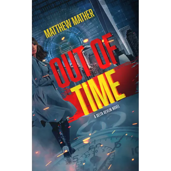 Out of Time: The Delta Devlin Novels - Book 3: A Novel by Matthew Mather