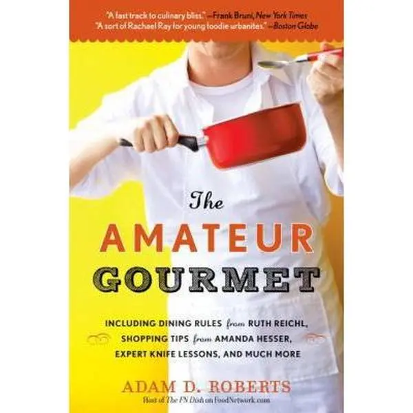 USED-The Amateur Gourmet: How to Shop, Chop, and Table Hop Like a Pro (Almost) by Roberts, Adam D. (Paperback)
