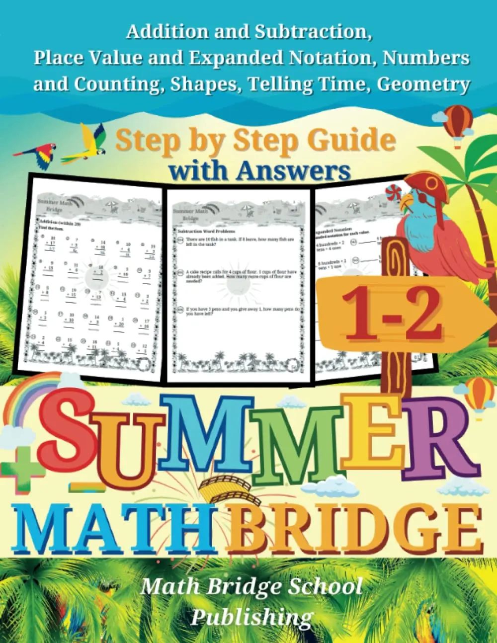 The Summer Math Bridge: A workbook for Grades 1 to 2: Addition, Subtraction,Place Value, Expanded Notation, Numbers, Counting, Shapes, Telling Time ...Guide with Examples, Answers Key Included