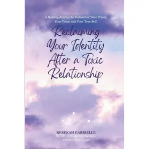 Reclaiming Your Identity After a Toxic Relationship: Rediscover Your True Self, Heal, and Build a Life of Strength and Confidence Paperback – May 8, 2025