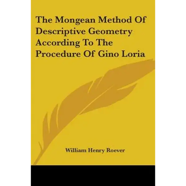 The Mongean Method Of Descriptive Geometry According To The Procedure Of Gino Loria - Paperback