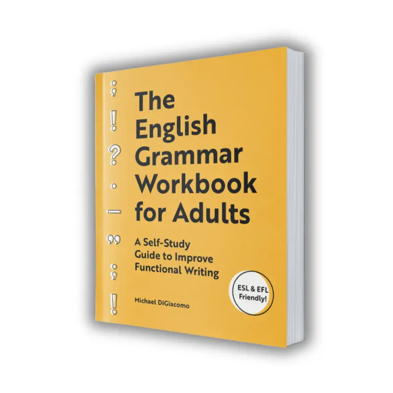 The English Grammar Workbook for Adults: A Self-Study Guide to Improve Functional Writing, Grammar Practice for Everyday English