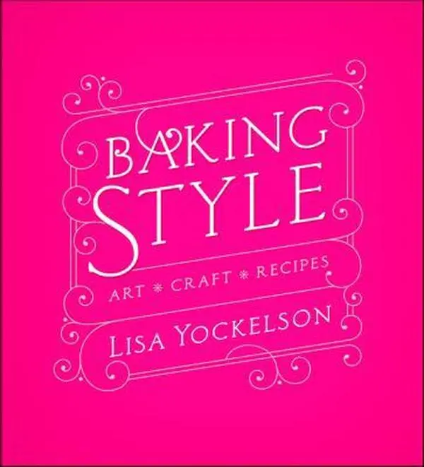 USED-Baking Style: Art Craft Recipes – A Comprehensive Guide for the Home Baker with Culinary Essays and Methods for Mastering Desserts by Lisa Yockelson (Hardcover)