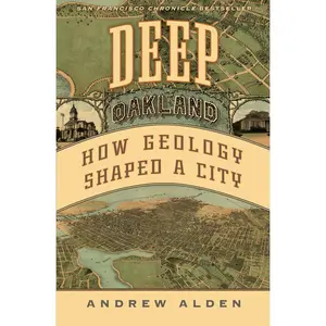 USED-Deep Oakland: How Geology Shaped a City by Alden, Andrew (Hardcover)