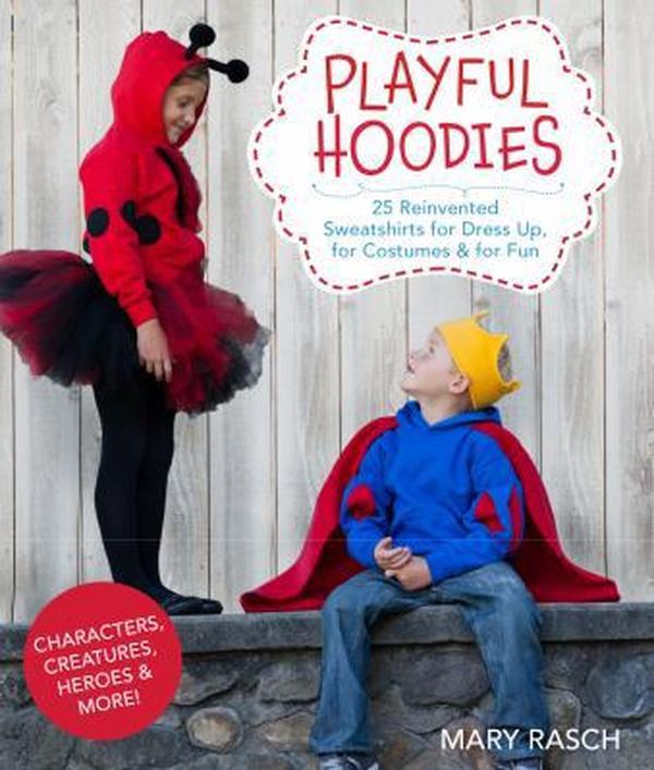 USED-Playful Hoodies: 25 Reinvented Sweatshirts for Dress Up, for Costumes & for Fun by Mary Rasch (Paperback)