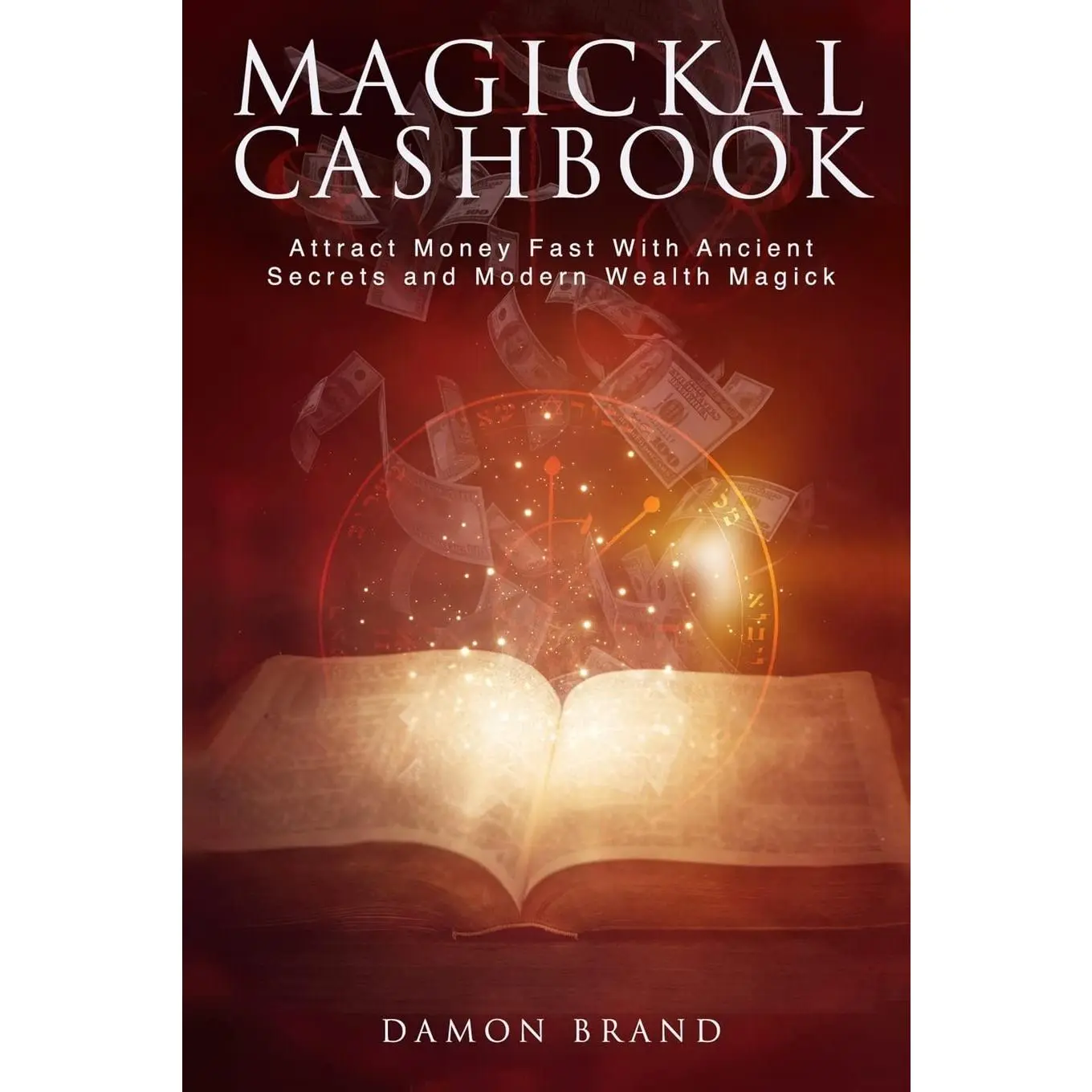 Magickal Cashbook: Attract Money Fast With Ancient Secrets And Modern Wealth Magick (The Gallery of Magick)