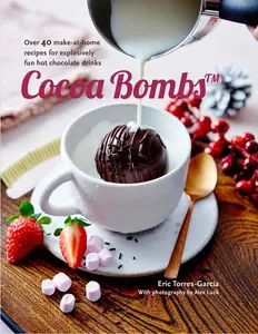 USED-Cocoa Bombs: Over 40 Make-At-Home Recipes for Explosively Fun Hot Chocolate Drinks by Torres-Garcia, Eric (Hardcover)