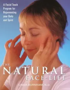 USED-The Natural Face-Lift: A Facial Touch Program for Rejuvenating Your Body and Spirit by Linda Burnham (Paperback)