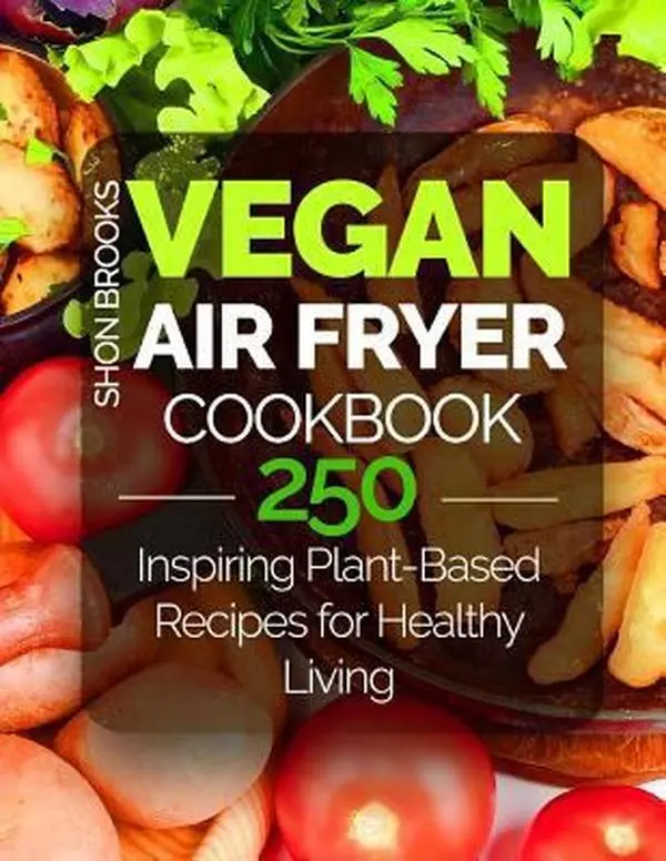 USED Book - Vegan Air Fryer Cookbook: 250 Inspiring Plant-Based Recipes for Healthy Living by Brooks, Shon (Paperback) - english