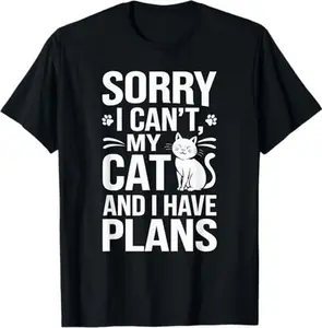 Sorry I Can’t, My Cat and I Have Plans T-Shirt