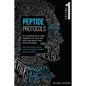 Peptide Protocols: An Introduction to What Peptides Are, How and Why They Work, and How They Can Be Used to Improve Health and Outcomes