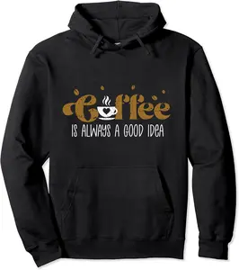 Coffee Is Always a Good Idea Love Caffeine Addict Gag Funny Pullover Hoodie - Robertbobby Shop 24B0CMTNJDKG