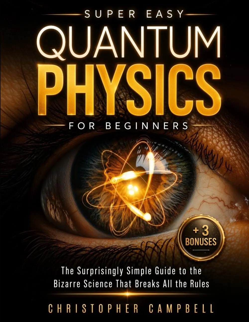 Super Easy Quantum Physics for Beginners: The Surprisingly Simple Guide to the Bizarre Science That Breaks All the Rules | Includes Mind-Blowing Paradoxes and 10 Experiments You Can Try at Home