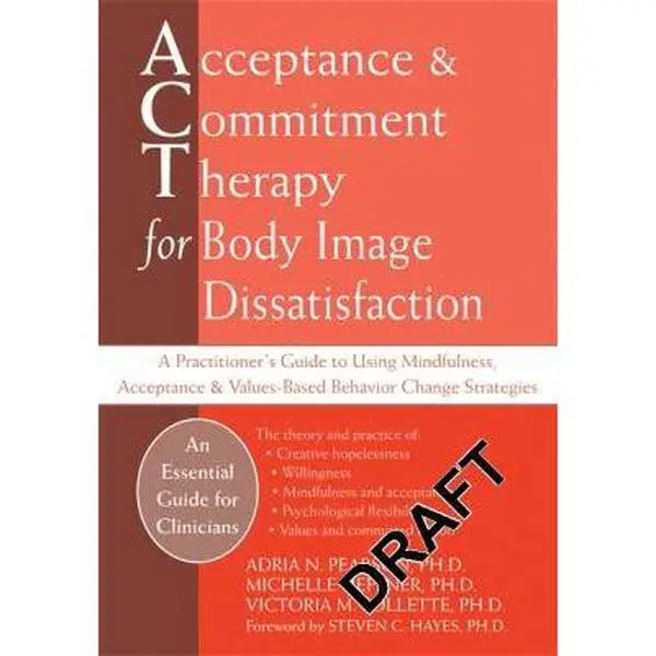 USED Book - Acceptance and Commitment Therapy for Body Image Dissatisfaction: A Practitioner's Guide to Using Mindfulness, Acceptance, and Values-Based Behavior Change Strategies (Professional) by Adria Pearson (Hardcover) - english