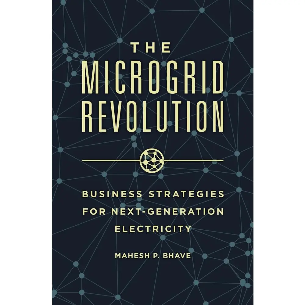 USED-The Microgrid Revolution: Business Strategies for Next-Generation Electricity by Ph D., Mahesh P. Bhave (Hardcover)