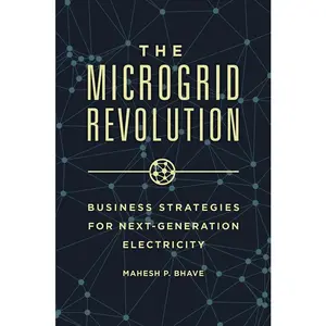 USED-The Microgrid Revolution: Business Strategies for Next-Generation Electricity by Ph D., Mahesh P. Bhave (Hardcover)