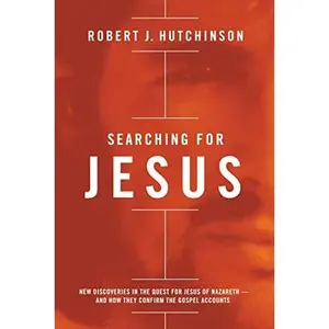 USED-Searching for Jesus: New Discoveries in the Quest for Jesus of Nazareth---And How They Confirm the Gospel Accounts by Hutchinson, Robert J. (Hardcover)