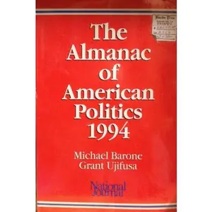 USED-The Almanac of American Politics 1994: The Senators, the Representatives and the Governors : Their Records and Election Results, Their States and Di by Michael Barone (Paperback)