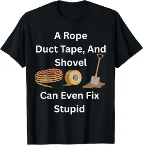 100% Cotton Rope Duct Tape Shovel Fixes Everything Humorous Design T-Shirt